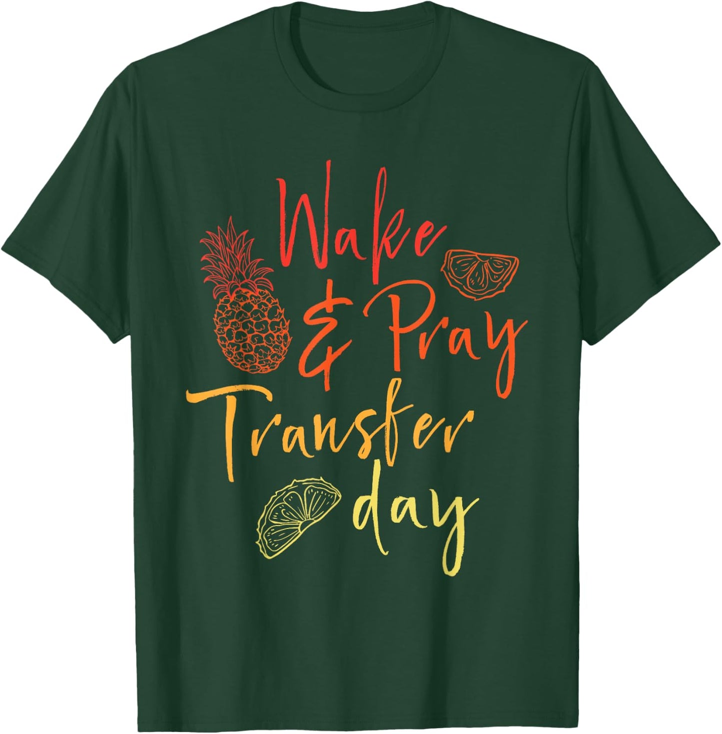 Wake & Pray Transfer Day - Embryo Transfer IVF Pregnancy T-Shirt - T-Shirt | Forest