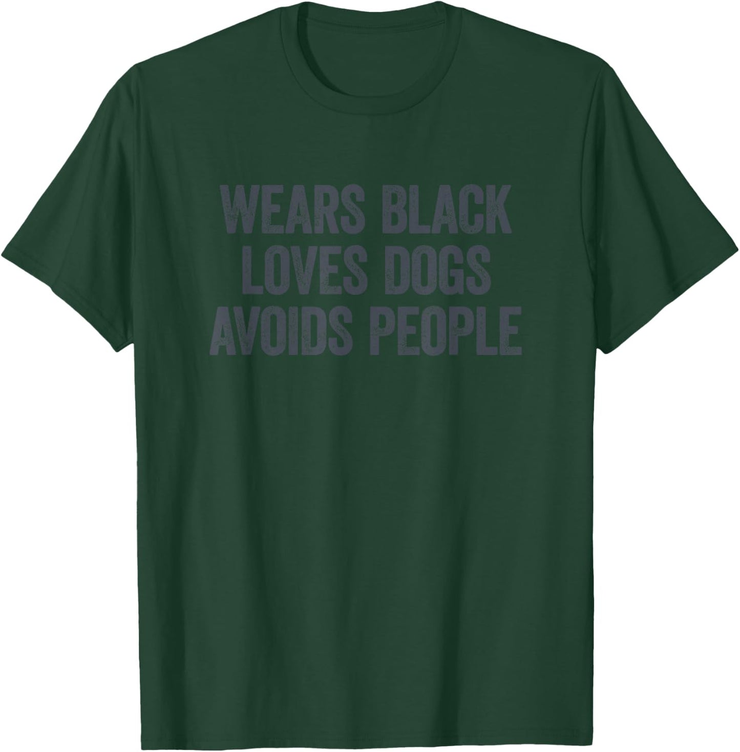 Wears Black Loves Dogs Avoids People T-Shirt - T-Shirt | Forest