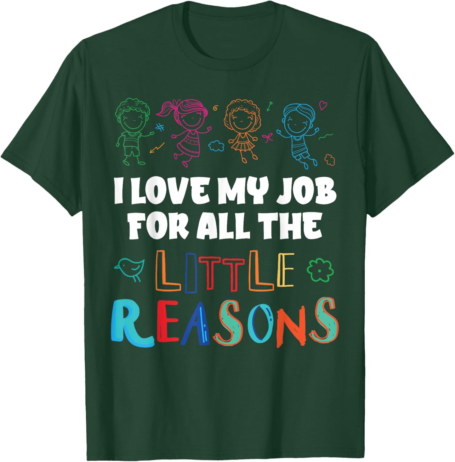 I Love My Job For All The Little Reasons T-Shirt - T-Shirt | Forest