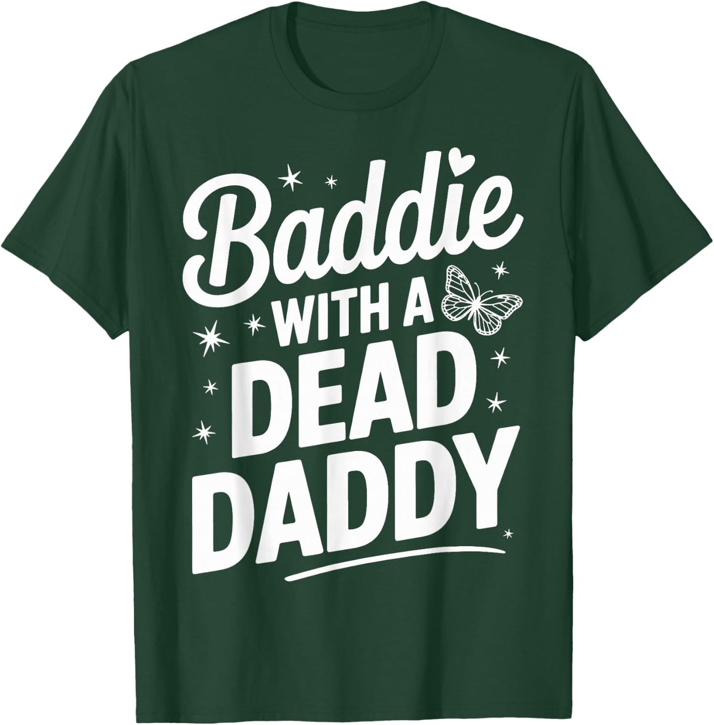 Baddie With A Dead Daddy T-Shirt - T-Shirt | Forest