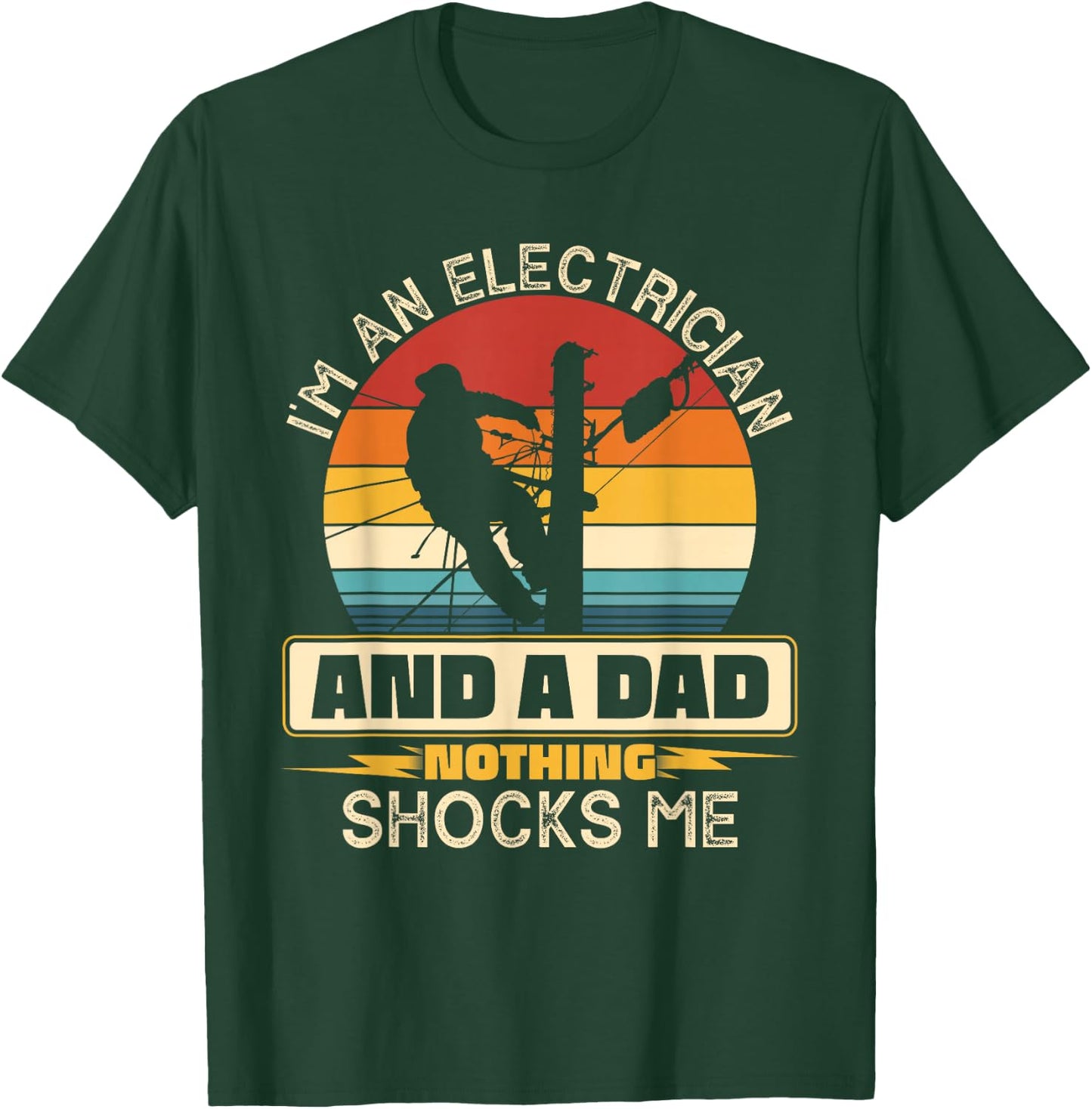 I'm An Electrician And A Dad Nothing Shocks Me Present Funny T-Shirt - T-Shirt | Forest