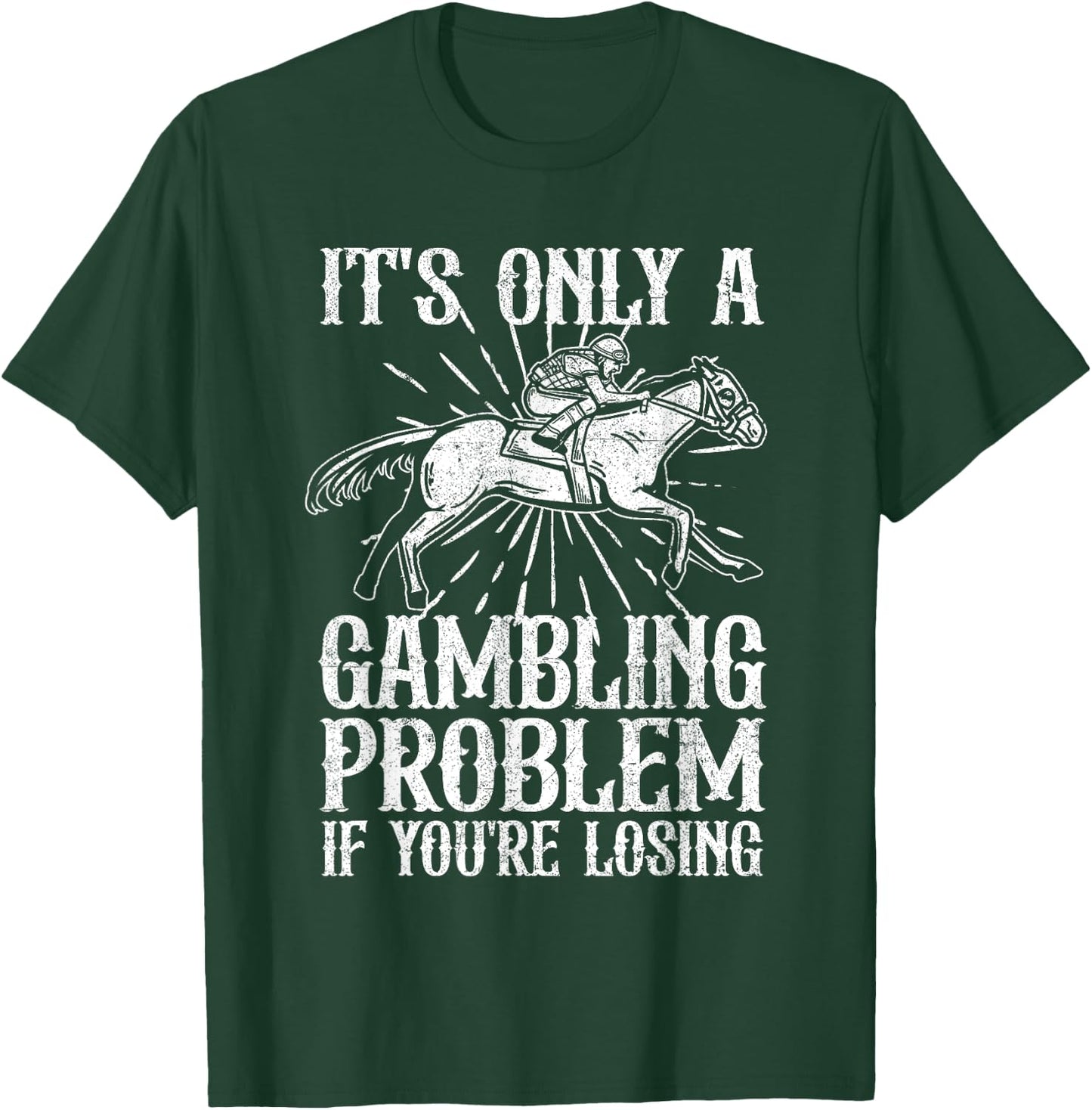 Funny Horse Racing Gambling Problem Derby Fathers Day Gift T-Shirt - T-Shirt | Forest