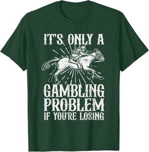 Funny Horse Racing Gambling Problem Derby Fathers Day Gift T-Shirt - T-Shirt | Forest