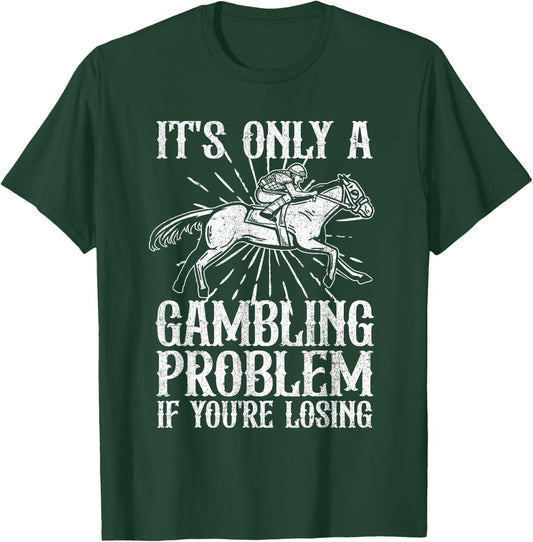 Funny Horse Racing Gambling Problem Derby Fathers Day Gift T-Shirt - T-Shirt | Forest