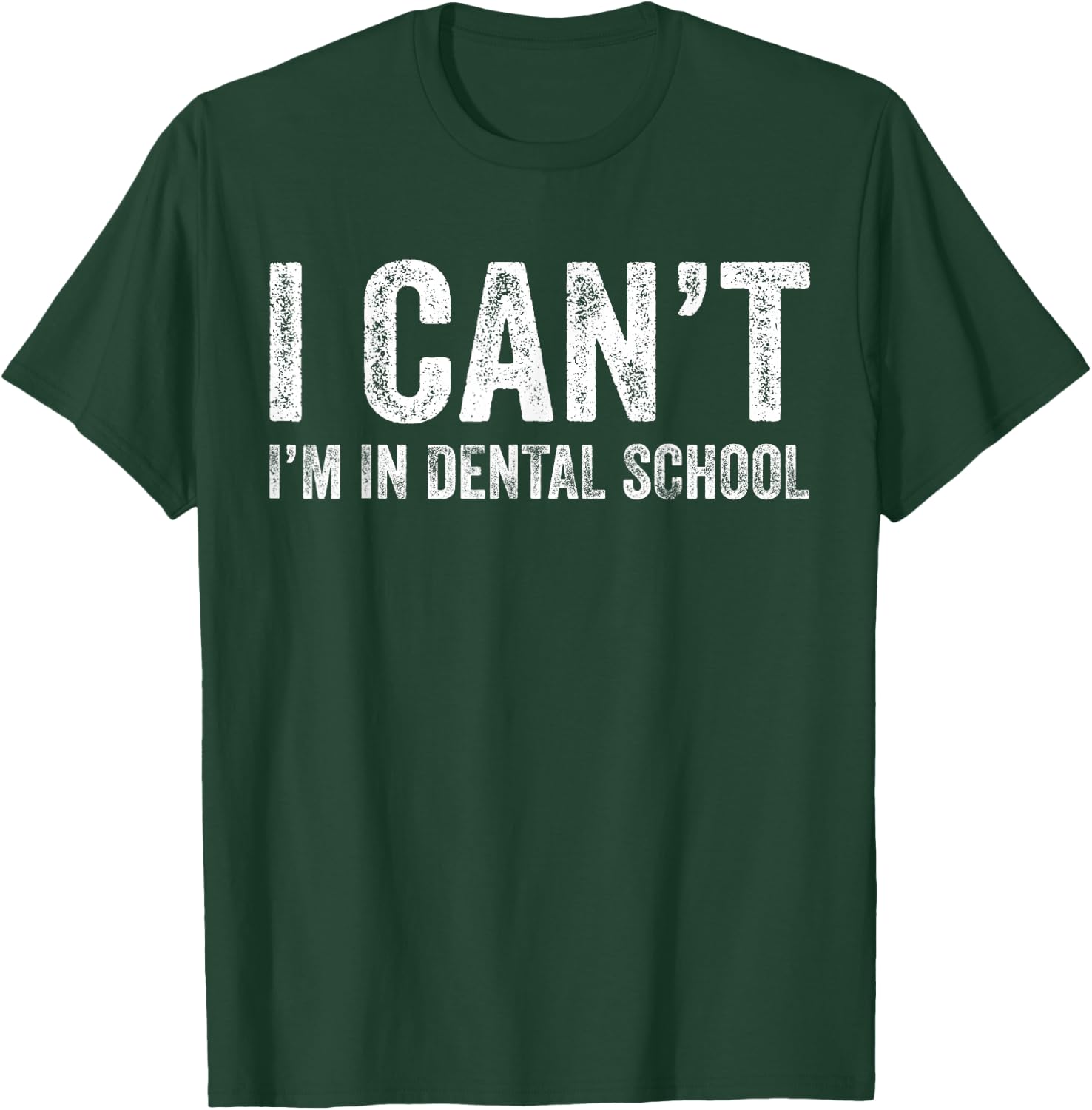I Can't I'm In Dental School Funny Dentist Student T-Shirt - T-Shirt | Forest