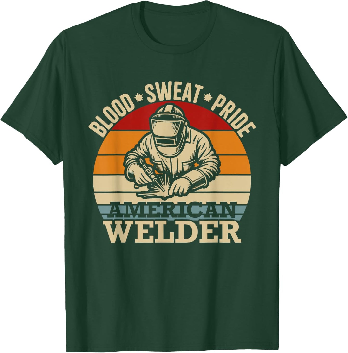 Proud Welder Welding Blood Sweat Pride American Welder T-Shirt - T-Shirt | Forest