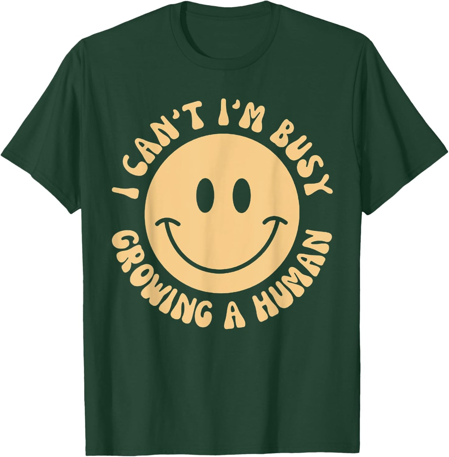 I Can't I'm Busy Growing A Human T-Shirt - T-Shirt | Forest