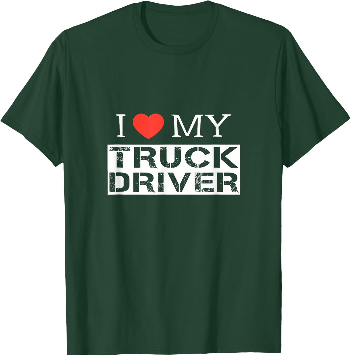 I Love My Truck Driver Trucker Girlfriend Wife Mom Mother T-Shirt - T-Shirt | Forest