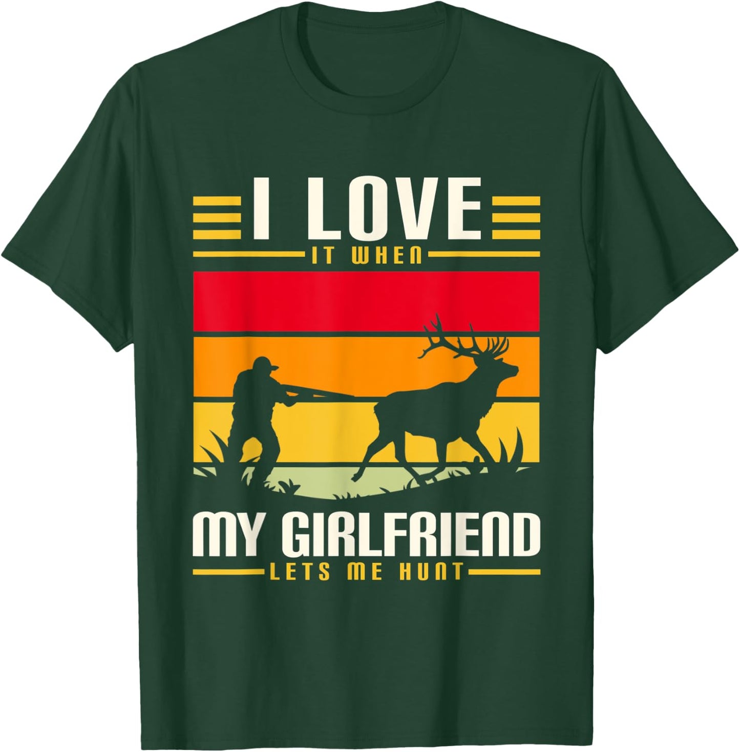 I Love It When My Girlfriend Lets Me Go Hunting Season T-Shirt - T-Shirt | Forest