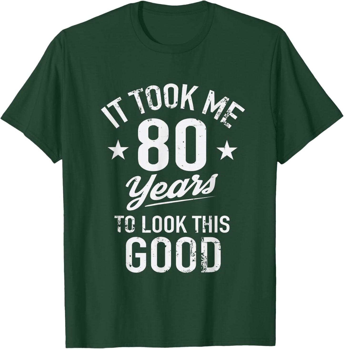 Funny It Took Me 80 Years To Look This Good Birthday T-Shirt - T-Shirt | Forest
