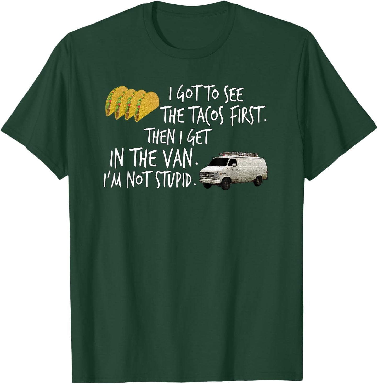 I Got To See The Tacos. First. Then I Get In... By Yoraytees T-Shirt - T-Shirt | Forest