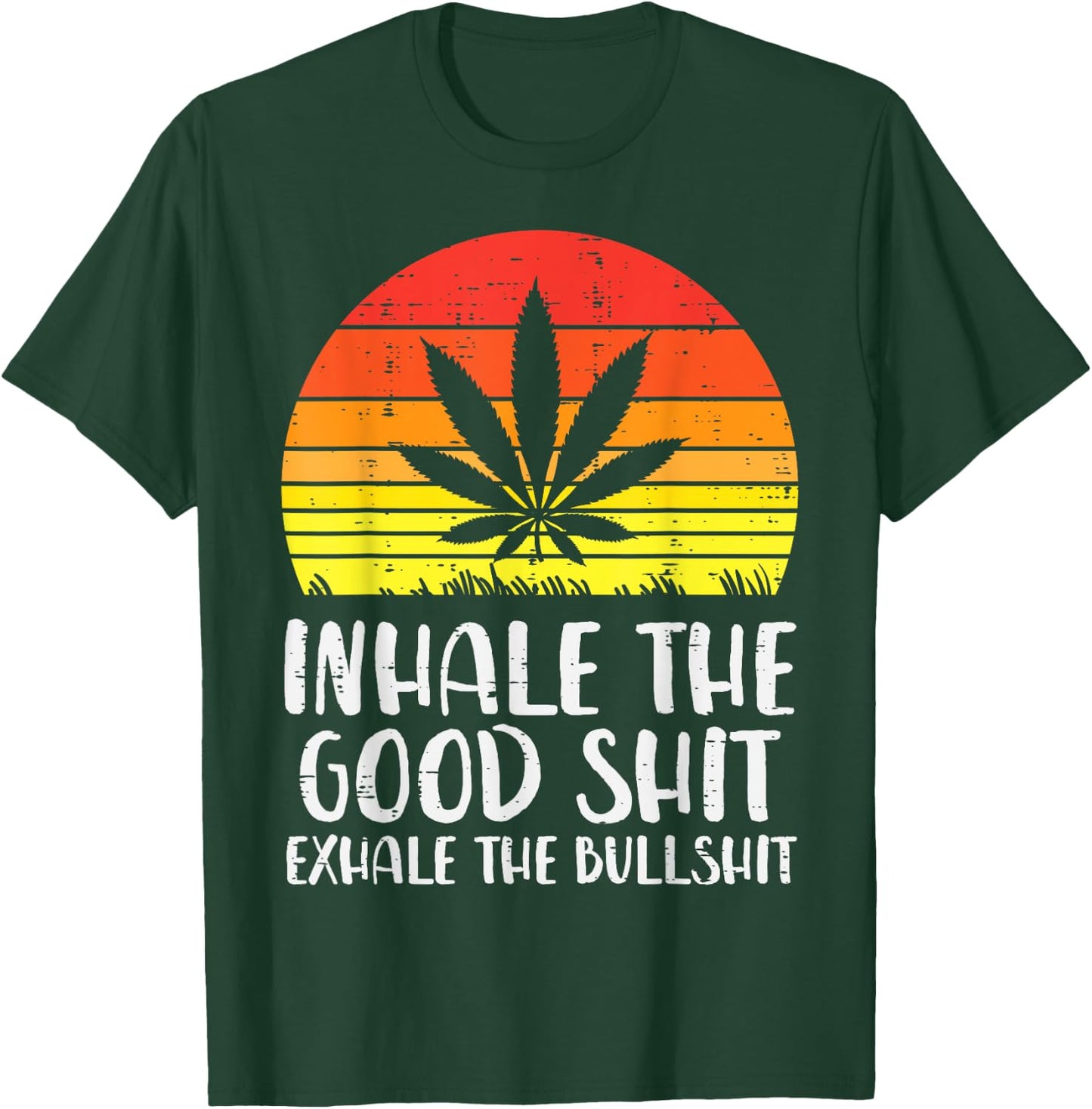 Inhale Good Shit Exhale Bullshit Weed Retro Cannabis Gift T-Shirt - T-Shirt | Forest