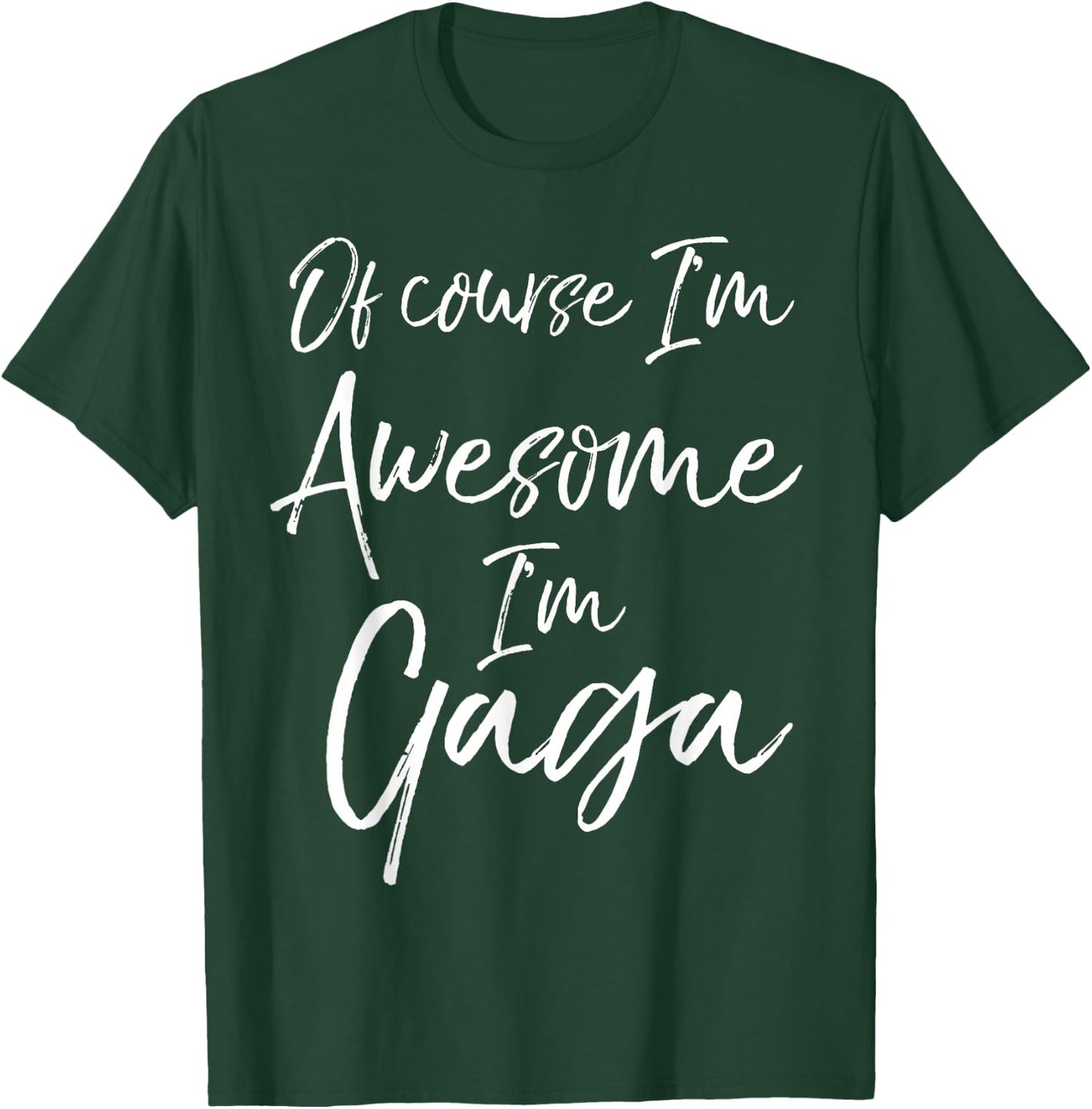 Of Course I'm Awesome I'm Gaga Shirt Fun Cute Grandma T-Shirt - T-Shirt | Forest