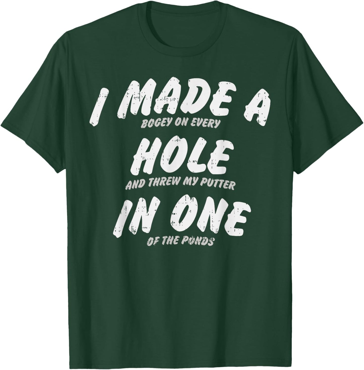 I Made A Hole in One Golfing Golfer Golf Player Lover Gift T-Shirt - T-Shirt | Forest