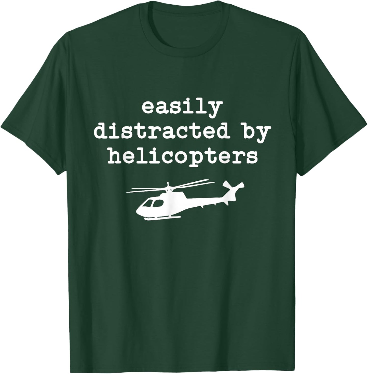 Easily Distracted by Helicopters Men Women Helicopters Pilot T-Shirt - T-Shirt | Forest