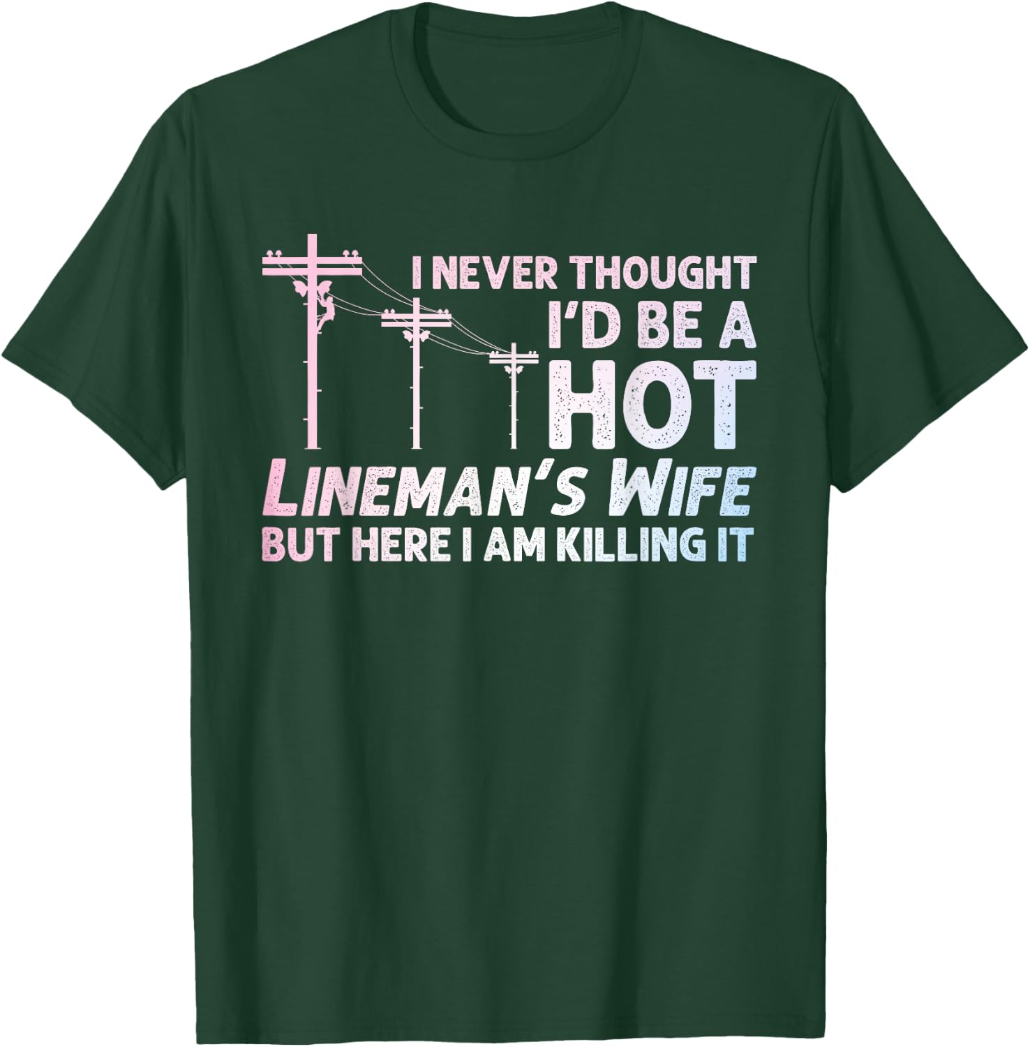 Funny Lineman Wife Design Lineman Lineworker Lover T-Shirt - T-Shirt | Forest