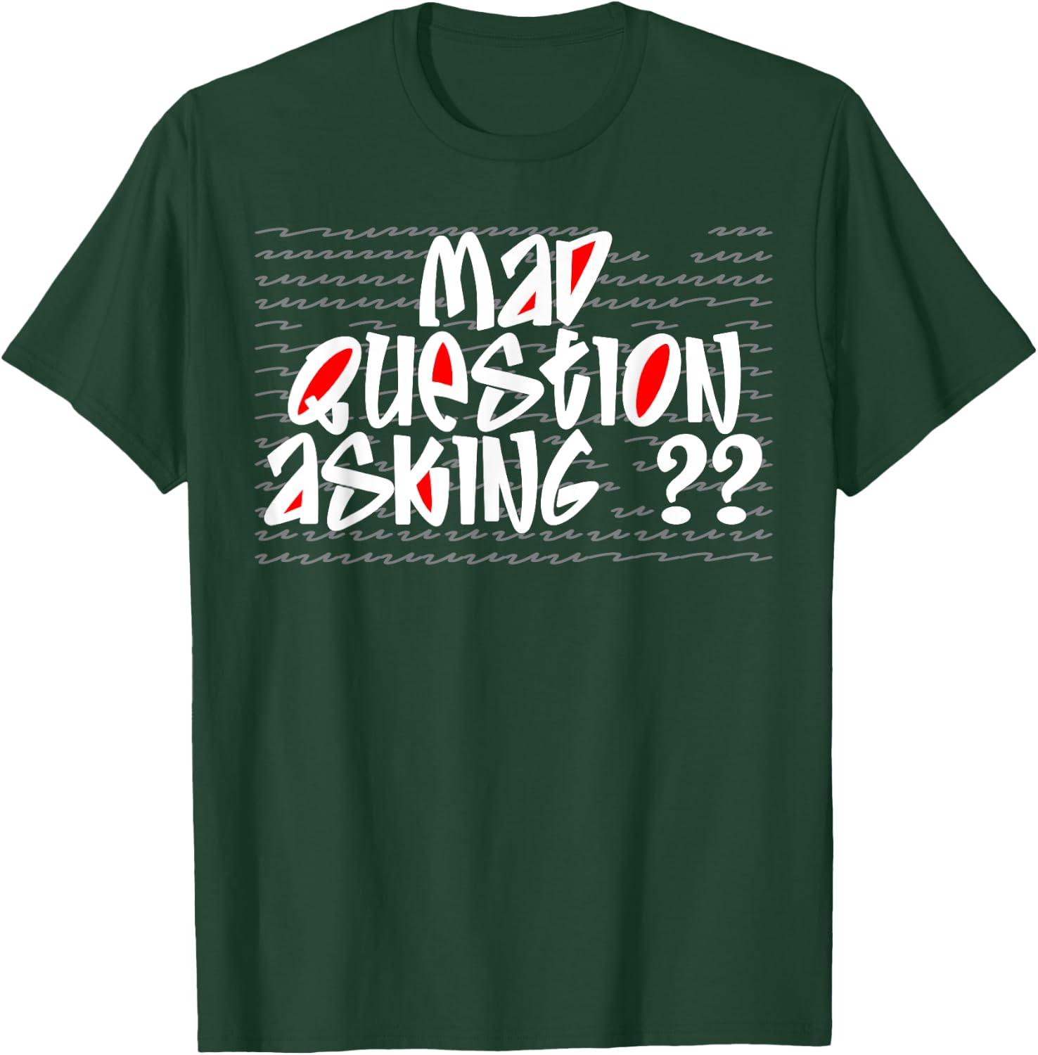 Mad Question Asking Quote Cool Inquisitive Curiosity Funny T-Shirt - T-Shirt | Forest