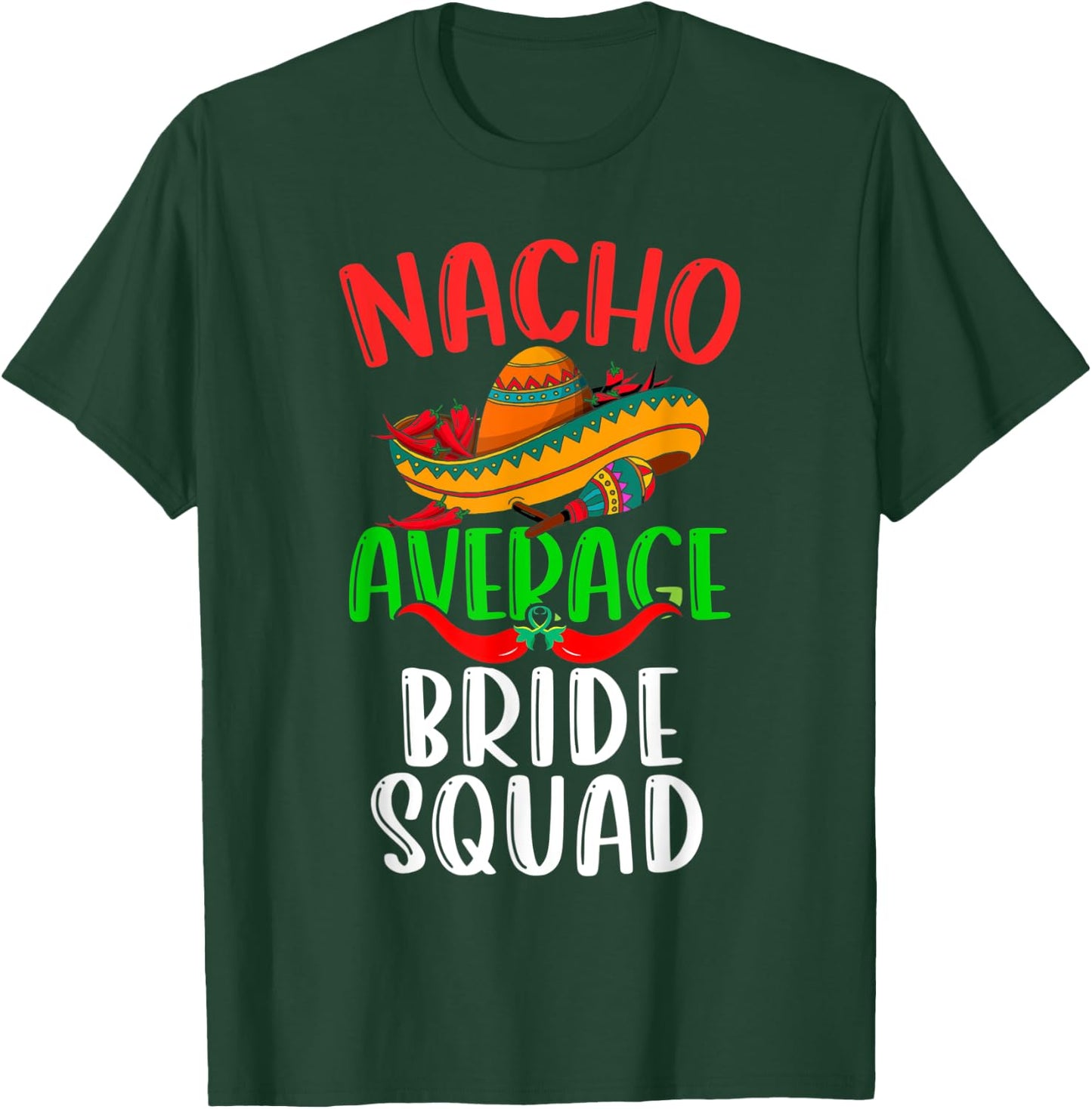 Nacho Average Bride Squad Mexican Funny Cinco de Mayo T-Shirt - T-Shirt | Forest