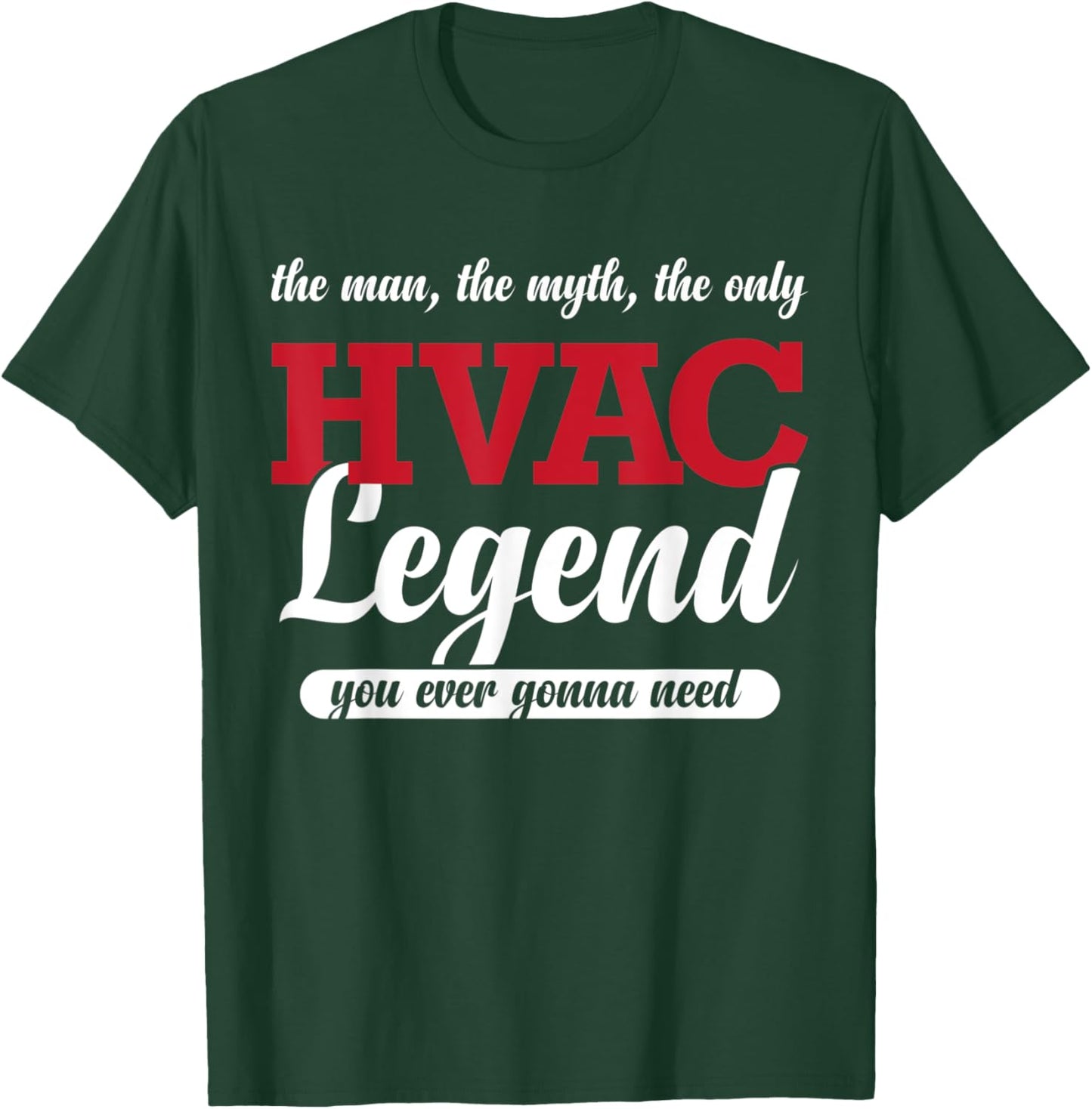 The Man The Myth The Only HVAC Legend You Ever Gonna Need T-Shirt - T-Shirt | Forest