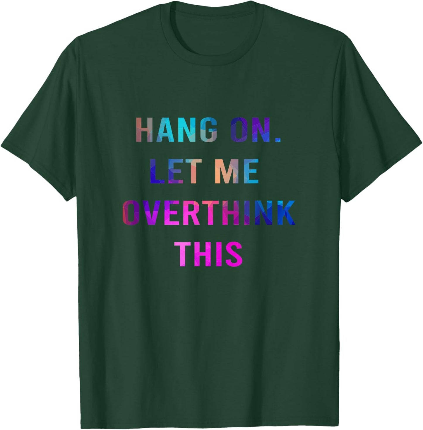 Hang On Let me Overthink This - Hold On Overthinking T-Shirt - T-Shirt | Forest