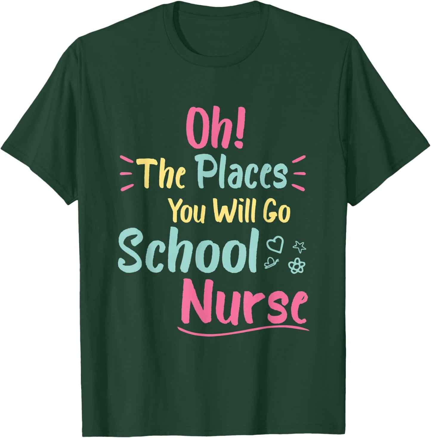 Oh The Places You Will Go School Nurse,Great Nurse School T-Shirt - T-Shirt | Forest