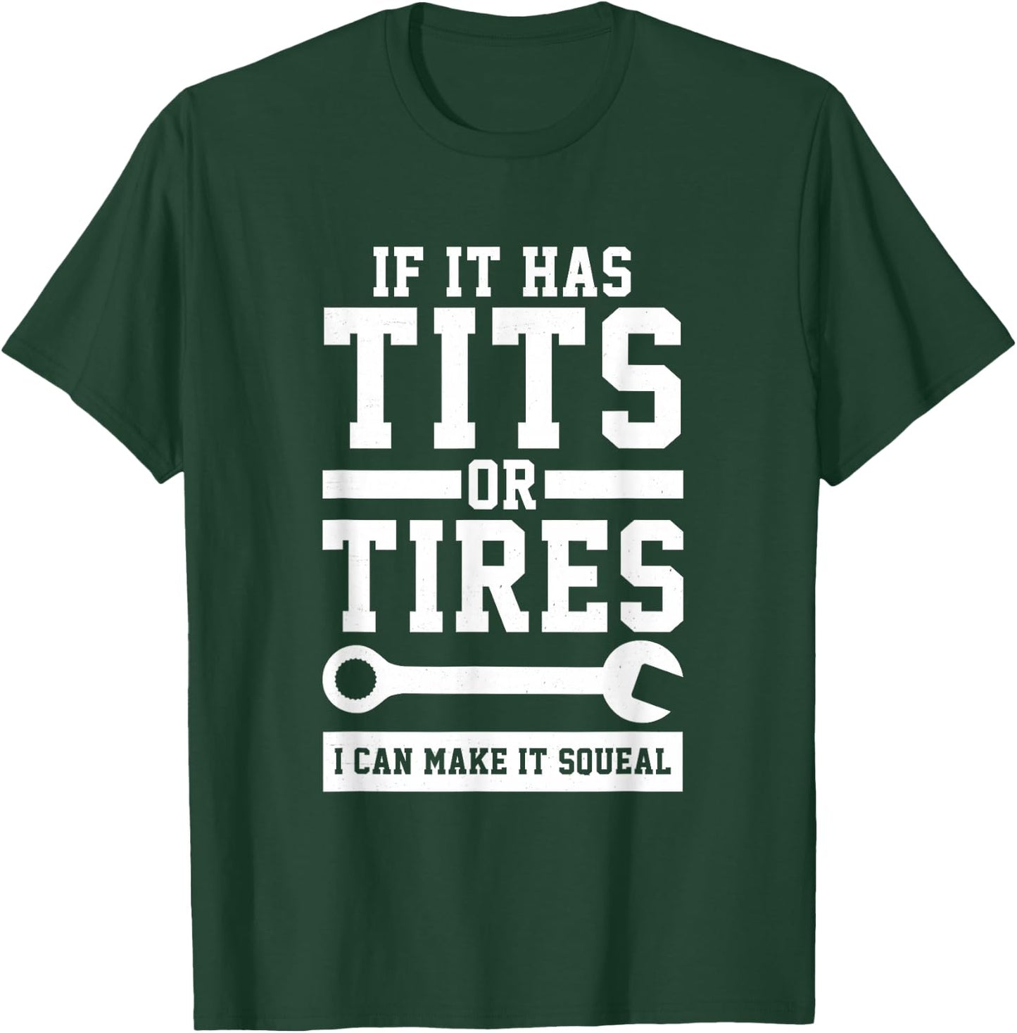 If It Has Tits Or Tires I Can Make It Squeal Mechanic Gift T-Shirt - T-Shirt | Forest