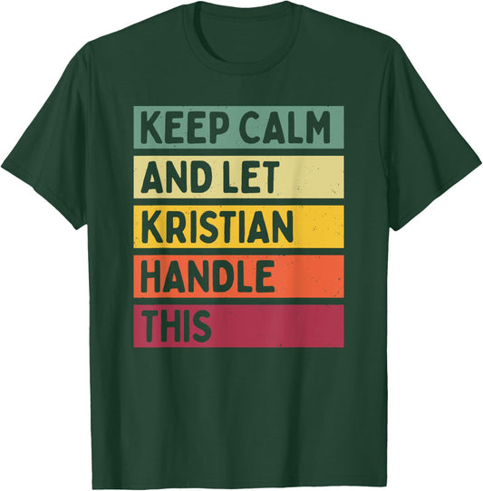 Keep Calm And Let Kristian Handle This Funny Retro Quote T-Shirt - T-Shirt | Forest