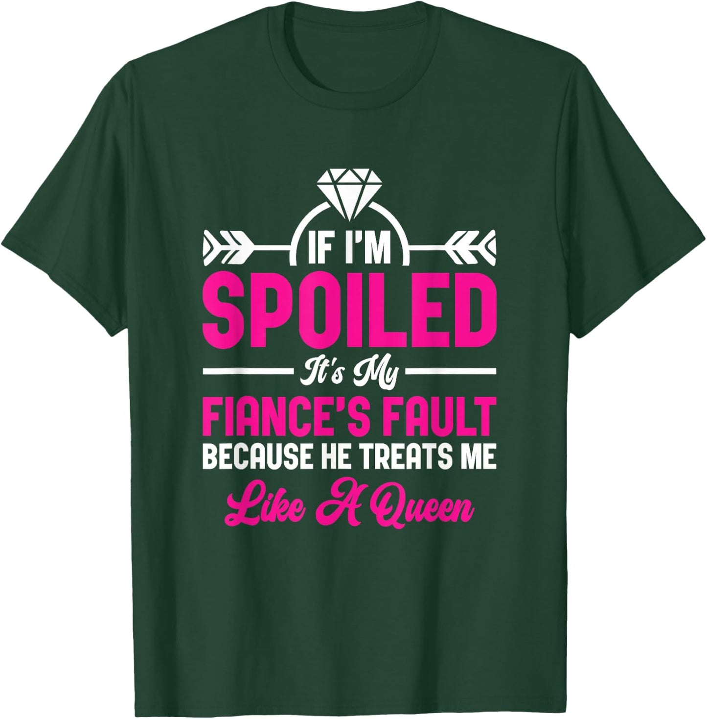 If I'm Spoiled It's My Fiance Fault Future Wife Fiancée T-Shirt - T-Shirt | Forest