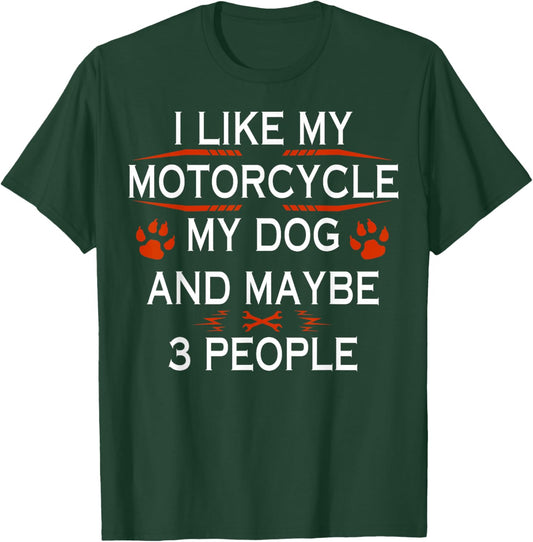 Funny Biker I Like My Motorcycle Dog And Maybe 3 People T-Shirt - T-Shirt | Forest