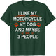 Funny Biker I Like My Motorcycle Dog And Maybe 3 People T-Shirt - T-Shirt | Forest