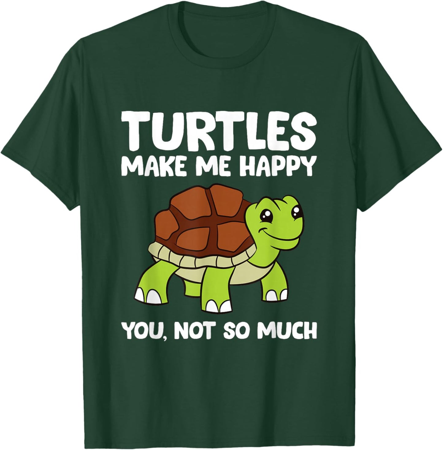Turtles Make Me Happy You Not So Much T-Shirt - T-Shirt | Forest