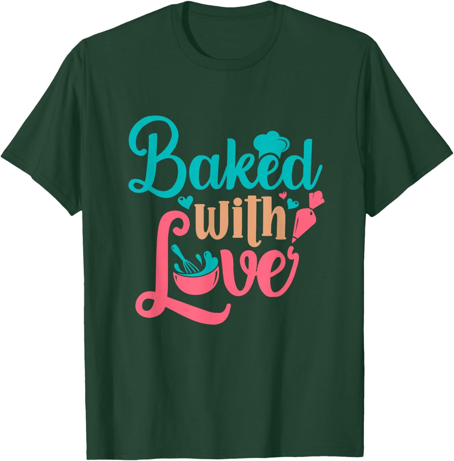 Baked With Love Bakers Baking Pastry Chef Bakery Owner T-Shirt - T-Shirt | Forest
