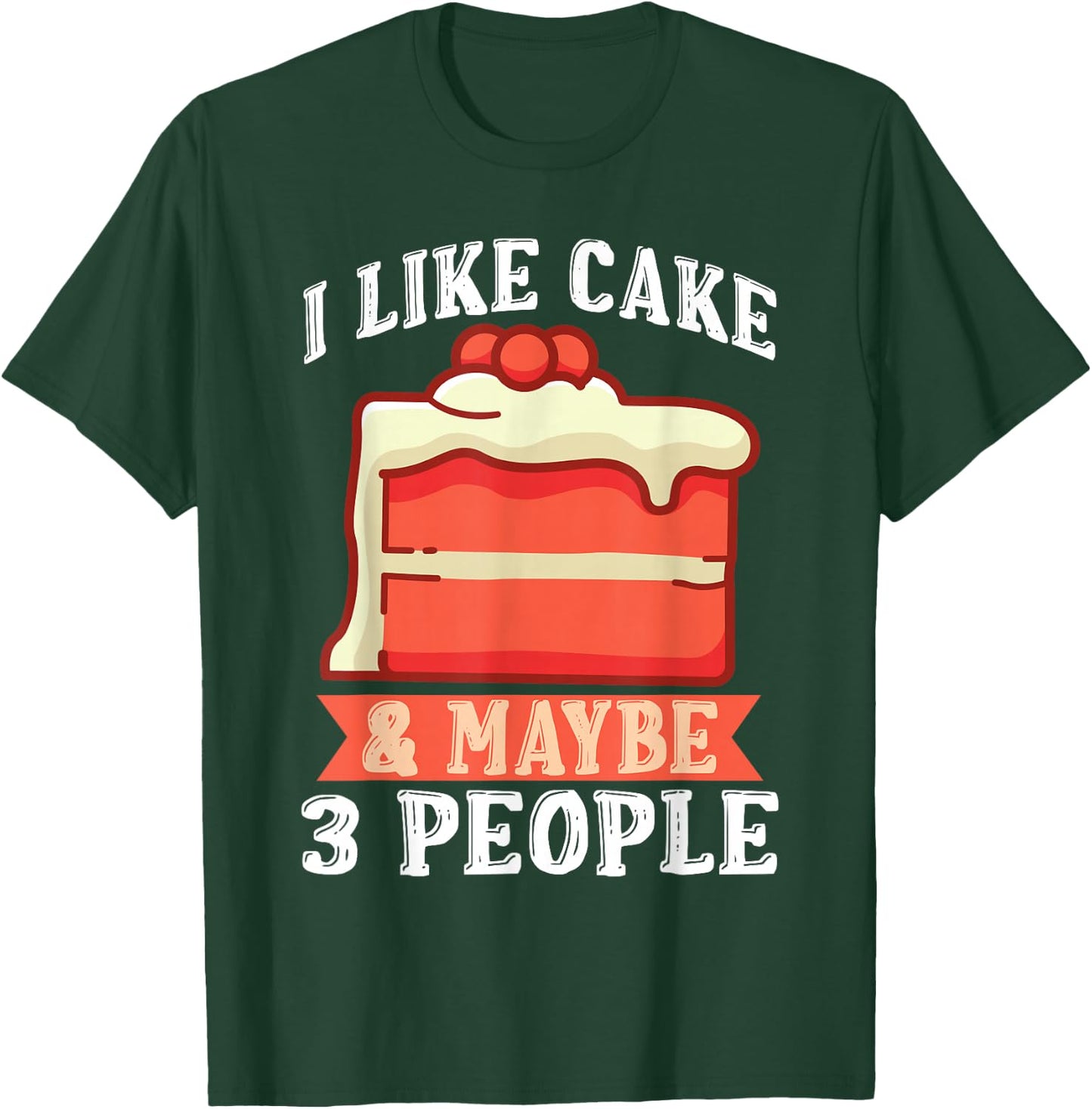 I like Cake & maybe 3 People Snack Baking Cake T-Shirt - T-Shirt | Forest