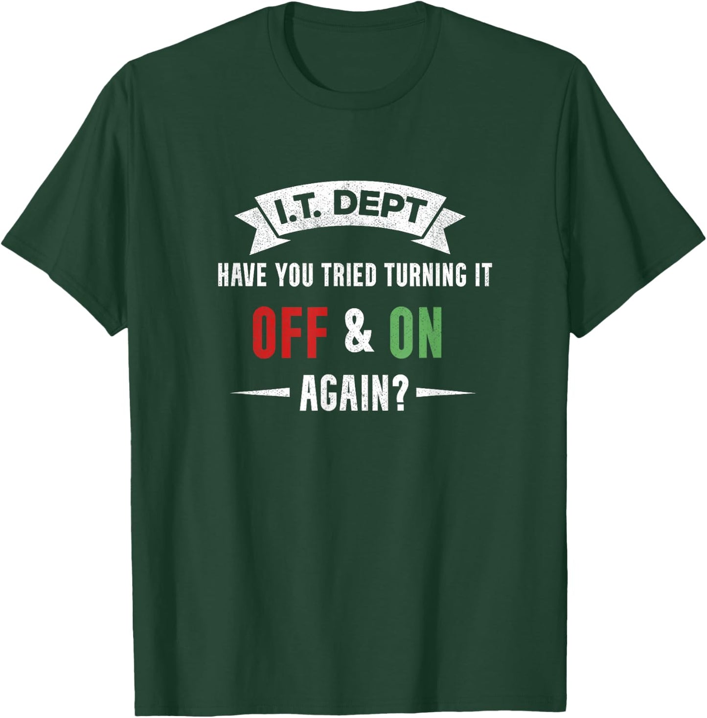 I.T. DEPT, Have You Tried Turning It off and On Again T-Shirt - T-Shirt | Forest