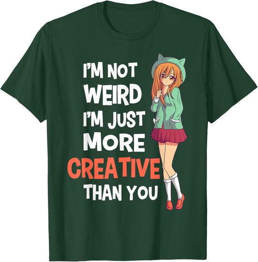 I'm Not Weird I'm Just More Creative Than You Anime Manga T-Shirt - T-Shirt | Forest