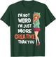 I'm Not Weird I'm Just More Creative Than You Anime Manga T-Shirt - T-Shirt | Forest