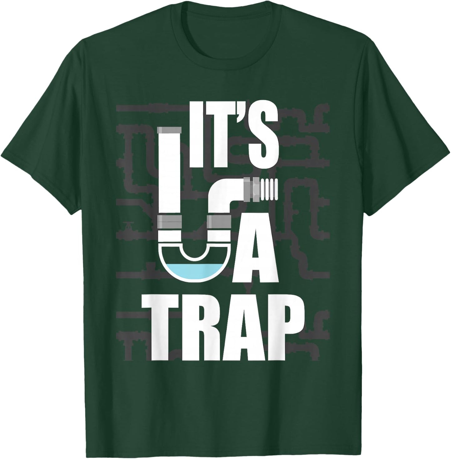It's A Trap - Funny Plumber Plumbing Handyman Pipe Fitter T-Shirt - T-Shirt | Forest