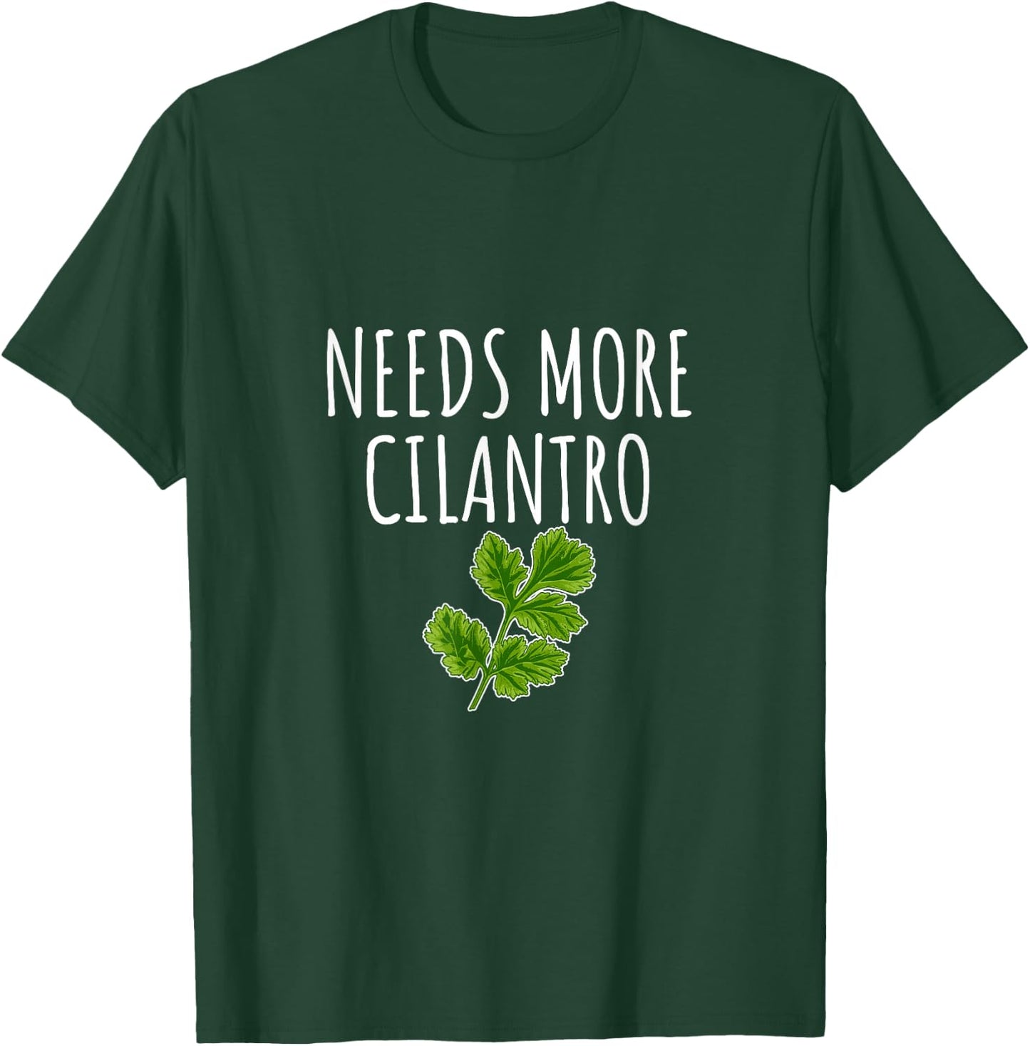 Needs More Cilantro T-Shirt - T-Shirt | Forest