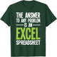 Excel Spreadsheet is The Answer - Audit Auditing Accounting T-Shirt - T-Shirt | Forest