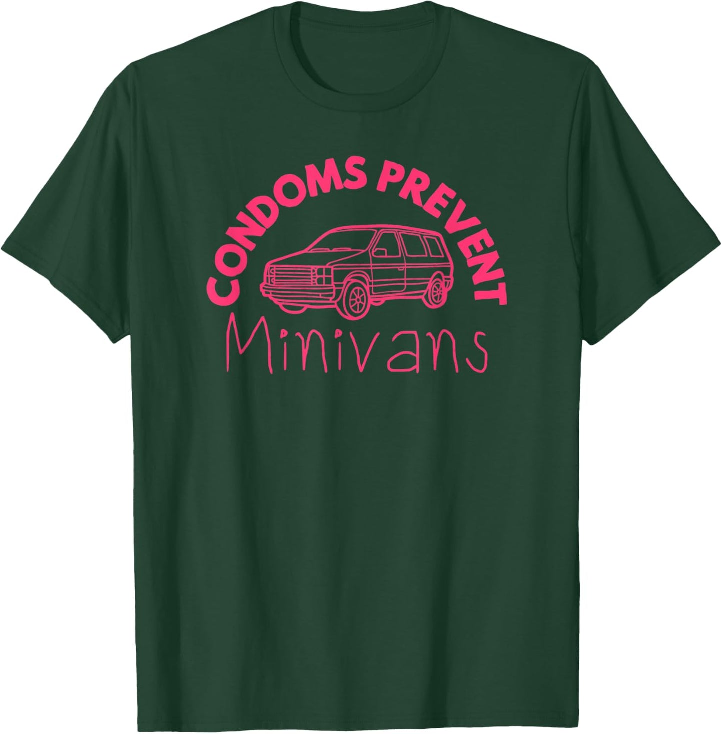 Condoms Prevent Minivans Funny Sarcastic Men Women T-Shirt - T-Shirt | Forest