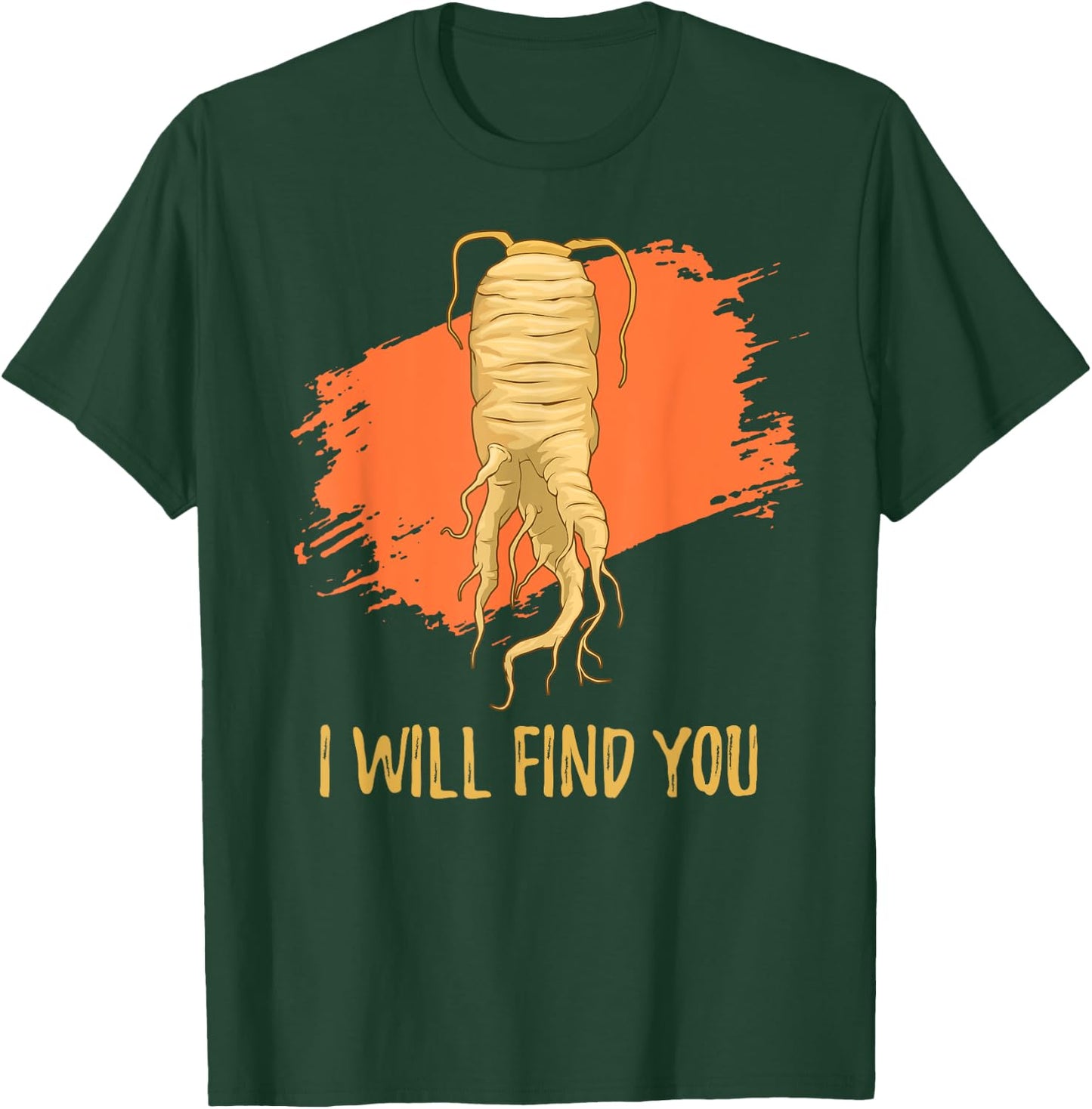 I Will Find You Ginseng Hunting Harvesting Quote T-Shirt - T-Shirt | Forest