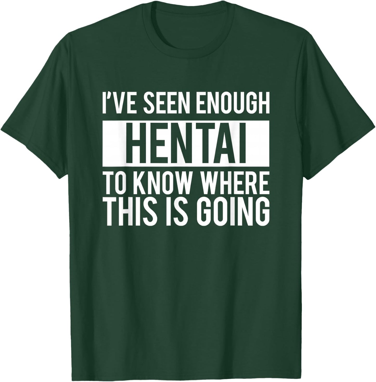 Funny Hentai Anime - I Know Where This IS Going T-Shirt - T-Shirt | Forest