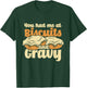 You Had Me At Biscuits & Gravy - Breakfast Country Food T-Shirt - T-Shirt | Forest