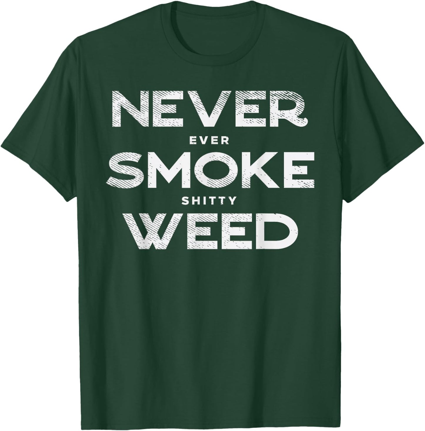 Never Smoke Weed Cannabis Marijuana 420 THC Pot Stoner Gift T-Shirt - T-Shirt | Forest