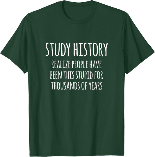 Study History Funny History Buff Design T-Shirt - T-Shirt | Forest