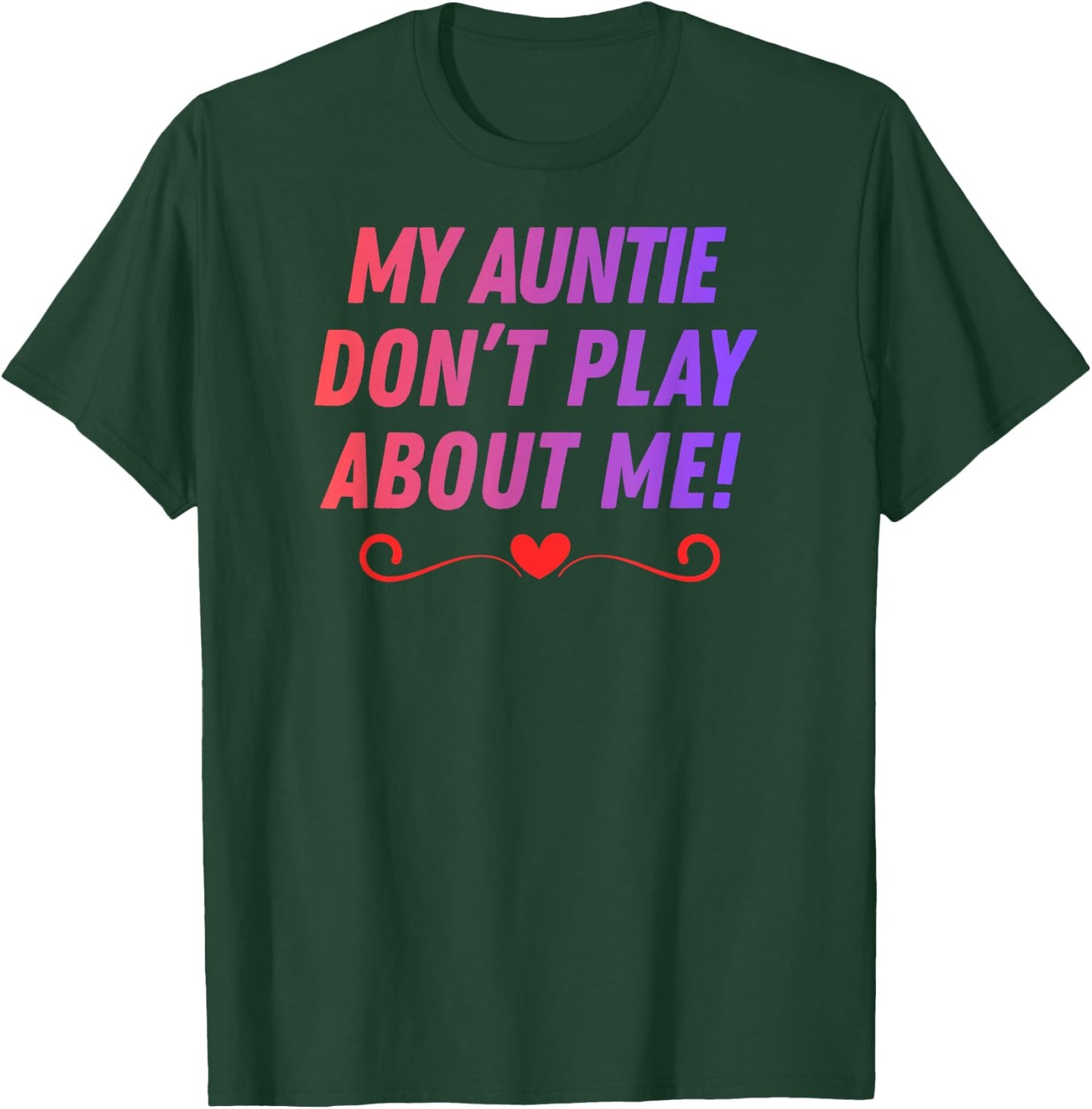 My Auntie Don't Play About me Funny Family Nicknames Love T-Shirt - T-Shirt | Forest