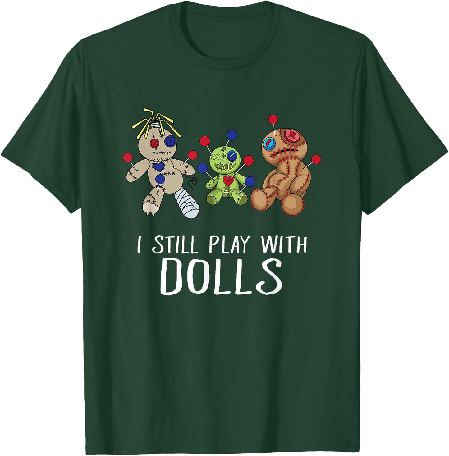 I Still Play with Dolls - Voodoo Gift Halloween T-Shirt - T-Shirt | Forest