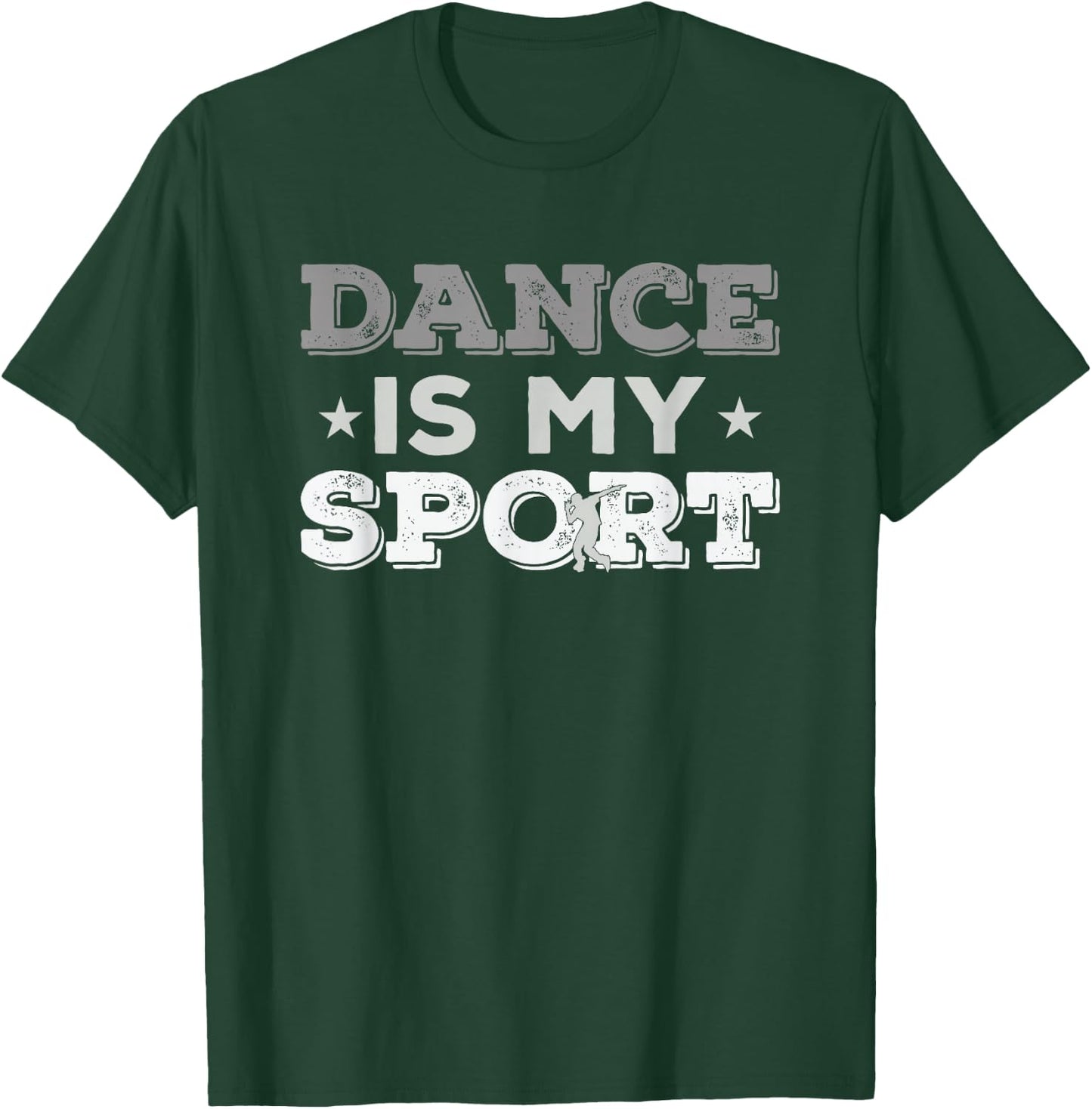 Dance Is My Sport - Best Gift (Men Women Kids) T-Shirt - T-Shirt | Forest