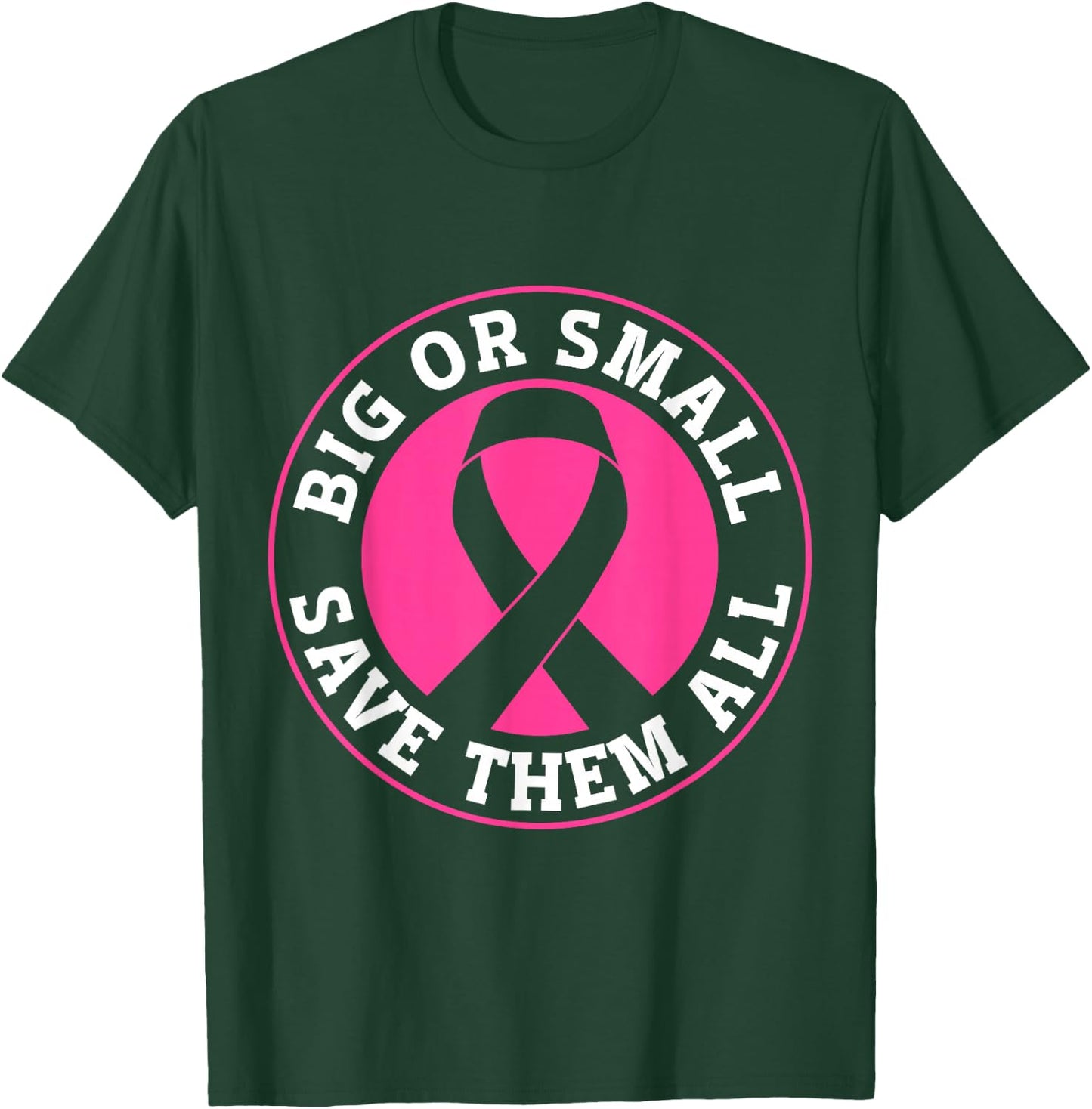 Big Or Small Save Them All Save The Tatas T-Shirt - T-Shirt | Forest