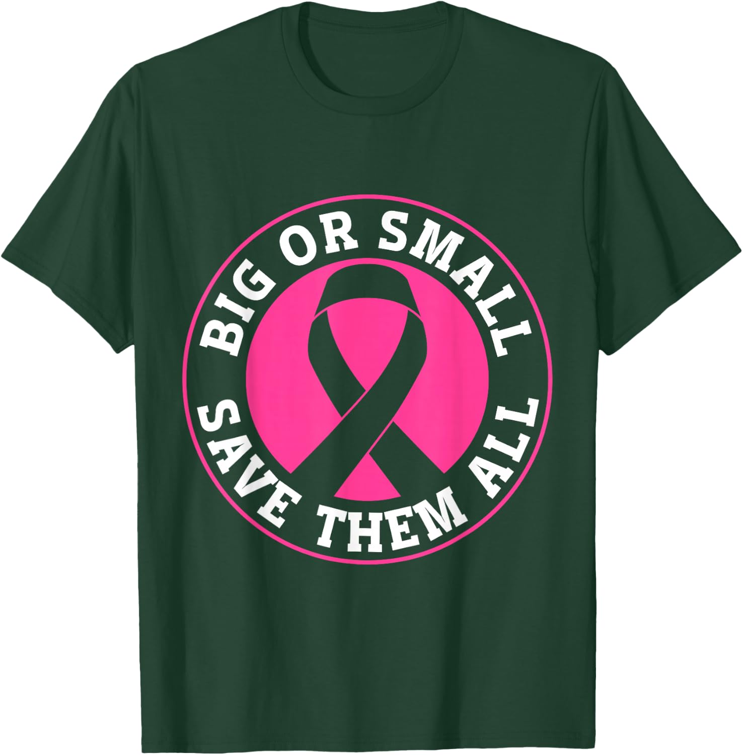 Big Or Small Save Them All Save The Tatas T-Shirt - T-Shirt | Forest